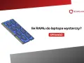 Moduł RAM do laptopa. Dowiedz się, ile RAM-u do laptopa wystarczy.