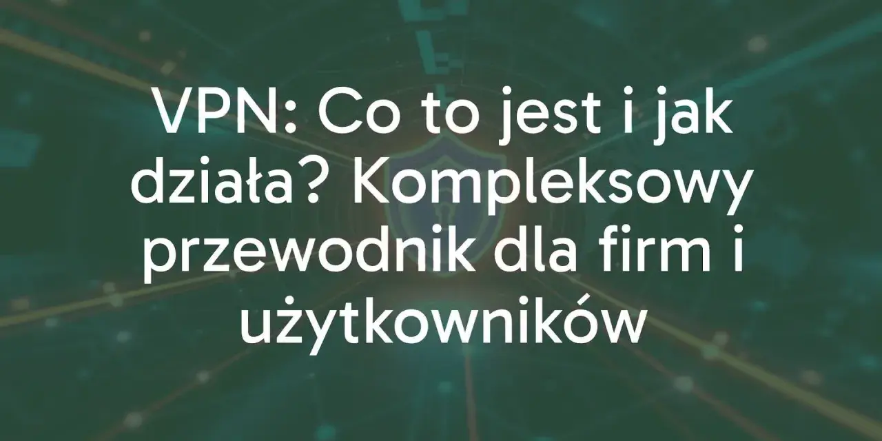 Dowiedz się, co daje VPN i jak działa. Kompleksowy przewodnik dla firm i użytkowników, wyjaśniający korzyści z VPN.