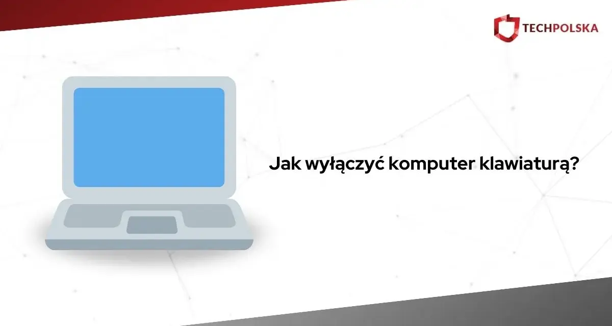 Grafika z laptopem i tekstem "Jak wyłączyć komputer klawiaturą?". Dowiedz się, jak szybko zamknąć system.