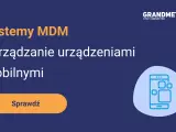 Systemy MDM: Zarządzanie urządzeniami mobilnymi. Sprawdź, jak usprawnić pracę z mobilnymi urządzeniami.