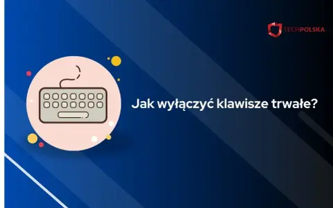 Grafika z klawiaturą i pytaniem "Jak wyłączyć klawisze trwałe?". Pomoc techniczna.