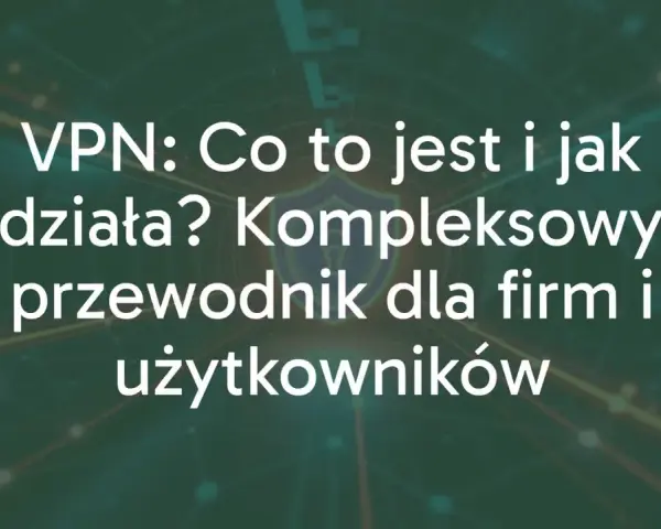 Dowiedz się, co daje VPN i jak działa. Kompleksowy przewodnik dla firm i użytkowników, wyjaśniający korzyści z VPN.