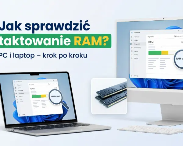 Sprawdź taktowanie RAM na laptopie i PC. Zobacz, jak szybko działa pamięć RAM, dzięki tej instrukcji krok po kroku.