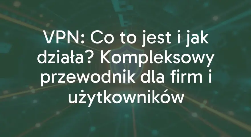 Dowiedz się, co daje VPN i jak działa. Kompleksowy przewodnik dla firm i użytkowników, wyjaśniający korzyści z VPN.