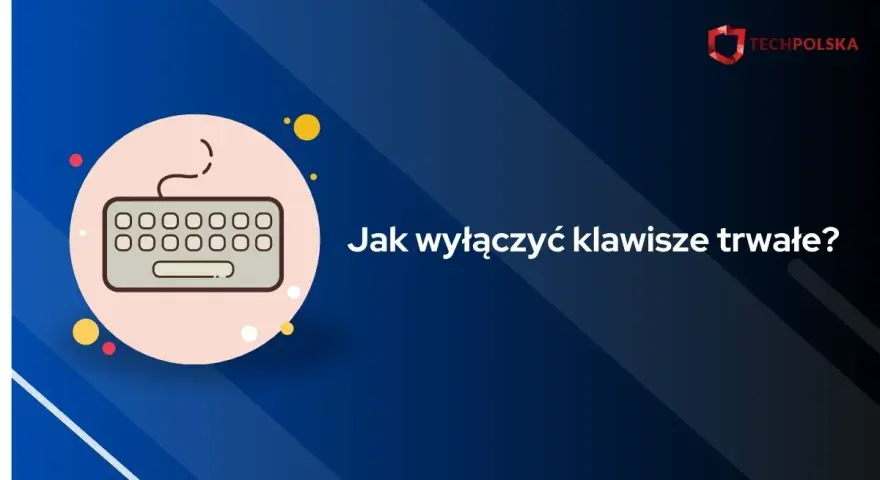 Grafika z klawiaturą i pytaniem "Jak wyłączyć klawisze trwałe?". Pomoc techniczna.